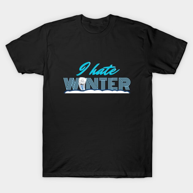 I hate winter quote T-Shirt by Tecnofa